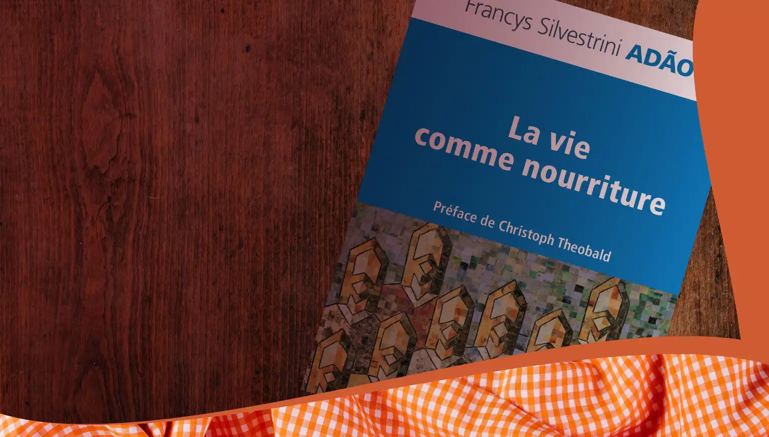 “La vie comme nourriture“ de Francys Silvestrini Adão